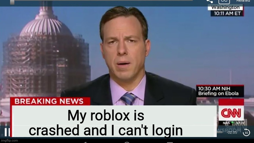 HOW COULD THIS HAPPEN TO MEEEEE |  My roblox is crashed and I can't login | image tagged in cnn breaking news template,roblox | made w/ Imgflip meme maker