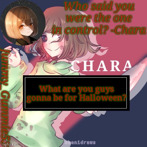 Random Questions #28 | What are you guys gonna be for Halloween? | image tagged in jummy's chara temp | made w/ Imgflip meme maker