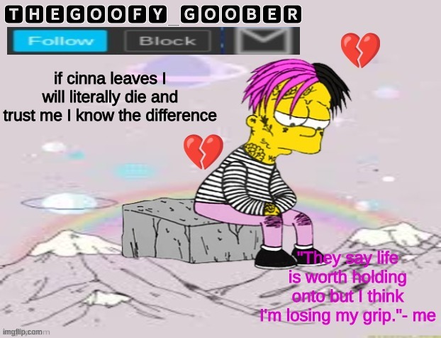 TheGoofy_Goober's Announcement Template | if cinna leaves I will literally die and trust me I know the difference | image tagged in thegoofy_goober's announcement template,memes,imgflip | made w/ Imgflip meme maker