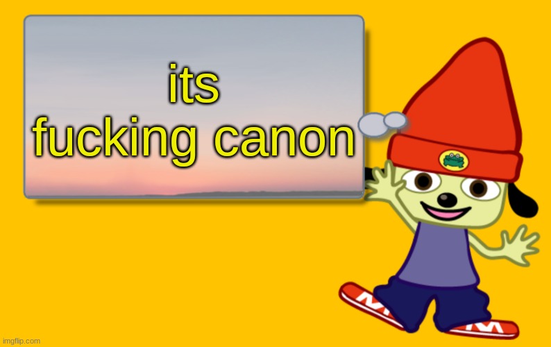Parappa Text Box | its fucking canon | image tagged in parappa text box | made w/ Imgflip meme maker
