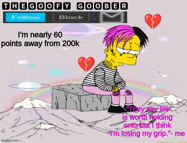 TheGoofy_Goober's Announcement Template | I'm nearly 60 points away from 200k | image tagged in thegoofy_goober's announcement template,memes,imgflip | made w/ Imgflip meme maker