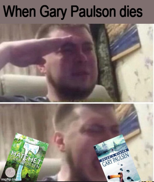 best book: Hatchet |  When Gary Paulson dies | image tagged in crying salute,bad luck brian,death,memes,gifs,not really a gif | made w/ Imgflip meme maker