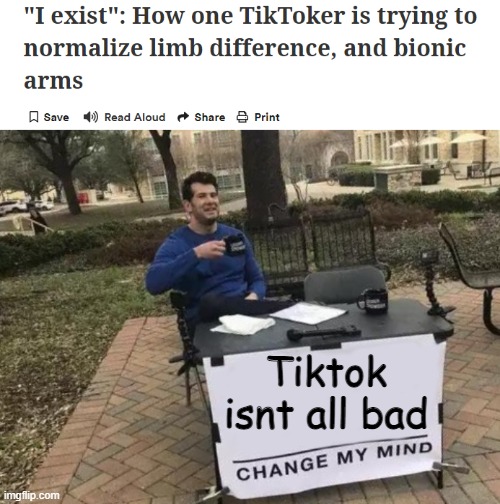 Tiktok isnt all bad | image tagged in memes,change my mind,tiktok,barney will eat all of your delectable biscuits,oh wow are you actually reading these tags | made w/ Imgflip meme maker