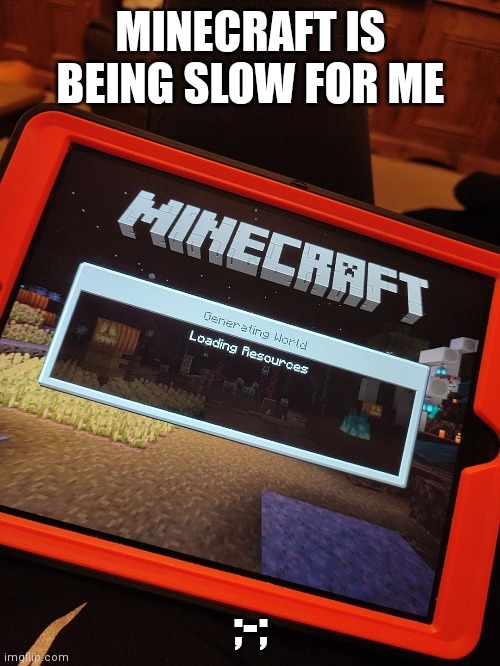 I find it funny that predictive text said "Minecraft is being gay" | MINECRAFT IS BEING SLOW FOR ME; ;-; | image tagged in minecraft,slow,help | made w/ Imgflip meme maker