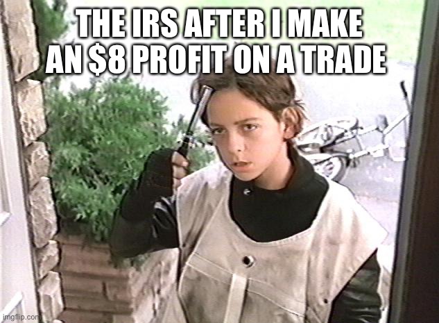 I want my $2 | THE IRS AFTER I MAKE AN $8 PROFIT ON A TRADE | image tagged in i want my 2 dollars | made w/ Imgflip meme maker