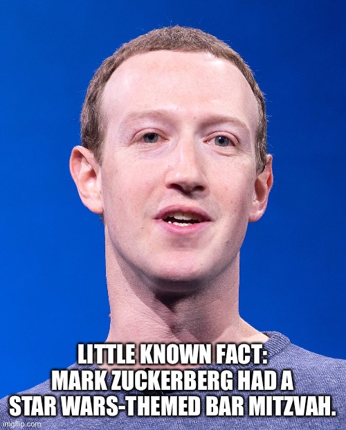 Mark Zuckerberg had a Star Wars-themed bar mitzvah |  LITTLE KNOWN FACT: MARK ZUCKERBERG HAD A STAR WARS-THEMED BAR MITZVAH. | image tagged in mark zuckerberg,zuckerberg | made w/ Imgflip meme maker