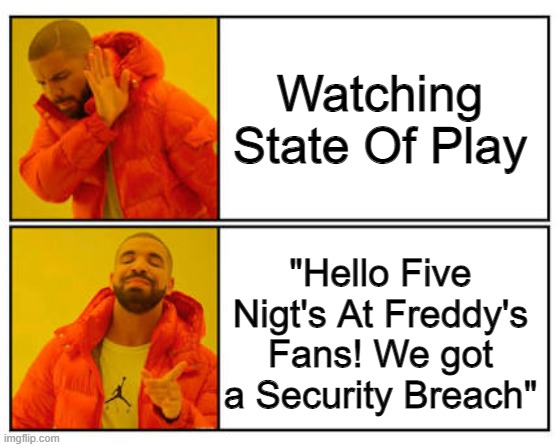 No - Yes | Watching State Of Play; "Hello Five Nigt's At Freddy's Fans! We got a Security Breach" | image tagged in no - yes,fnaf,too funny,funny meme,memes,meme | made w/ Imgflip meme maker