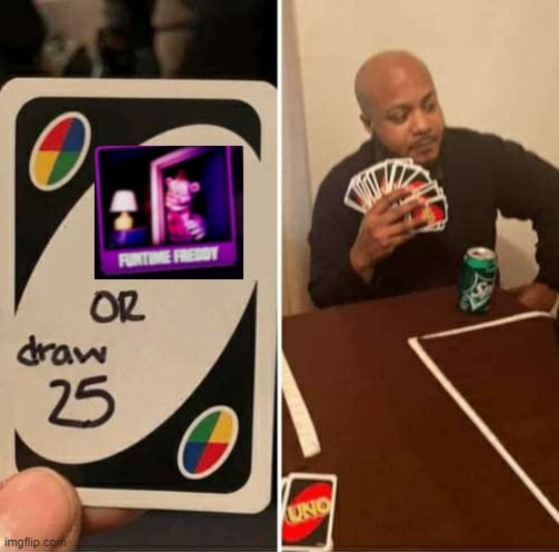 UNO Draw 25 Cards Meme | image tagged in memes,uno draw 25 cards | made w/ Imgflip meme maker