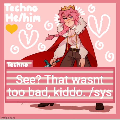 Technoblade | See? That wasnt too bad, kiddo. /sys | image tagged in technoblade | made w/ Imgflip meme maker