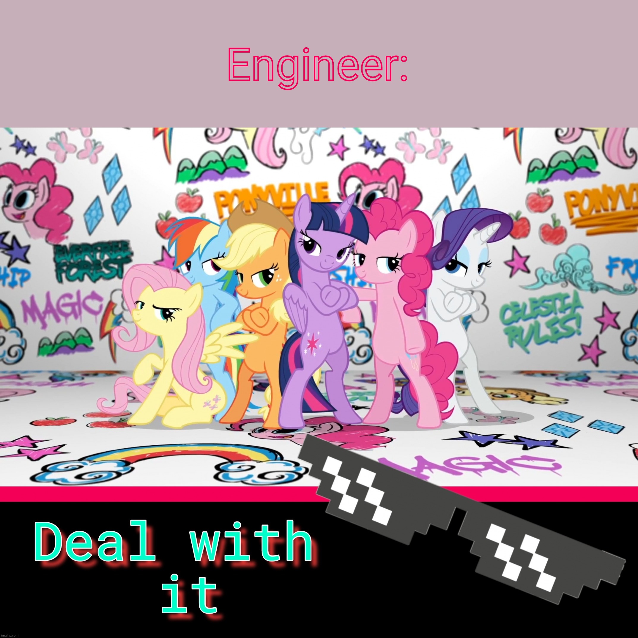 MLP Deal With It | Engineer: | image tagged in mlp deal with it | made w/ Imgflip meme maker