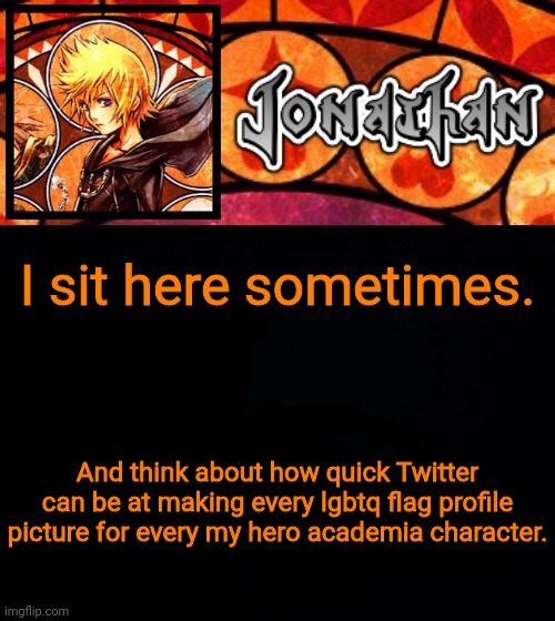 I sit here sometimes. And think about how quick Twitter can be at making every lgbtq flag profile picture for every my hero academia character. | image tagged in jonathan's dive into the heart template | made w/ Imgflip meme maker