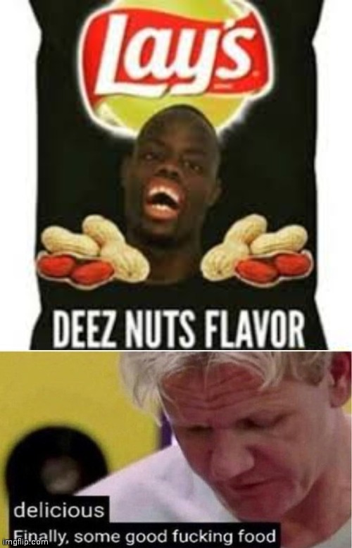 image tagged in deez nuts chips,gordon ramsay some good food | made w/ Imgflip meme maker