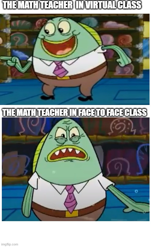 im back xd | THE MATH TEACHER  IN VIRTUAL CLASS; THE MATH TEACHER IN FACE TO FACE CLASS | image tagged in never gonna give you up,never gonna let you down,never gonna run around,and desert you,rickroll,xd | made w/ Imgflip meme maker