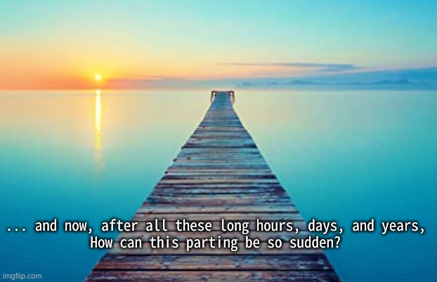 Dementia Departed | ... and now, after all these long hours, days, and years,
How can this parting be so sudden? | image tagged in alzheimer's,the long goodbye,grief | made w/ Imgflip meme maker