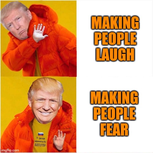 TRUMP AS DRAKE HATE VS. LOVE BLANK | MAKING PEOPLE LAUGH MAKING PEOPLE FEAR | image tagged in trump as drake hate vs love blank | made w/ Imgflip meme maker