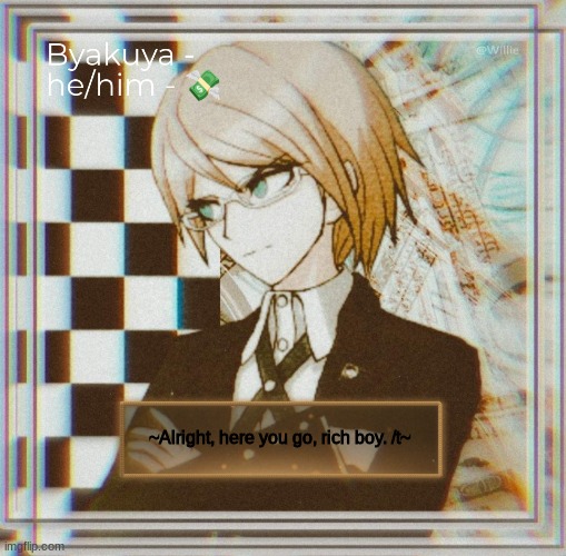 Here Togami- - Info | ~Alright, here you go, rich boy. /t~ | image tagged in byakuya | made w/ Imgflip meme maker