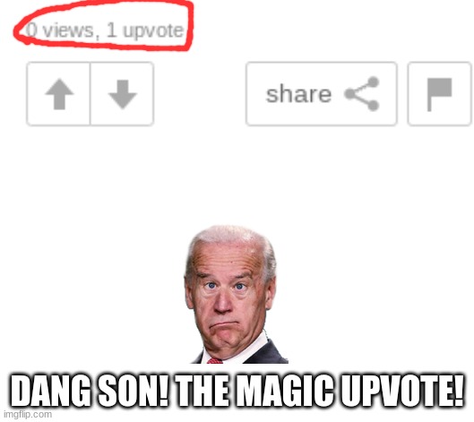THE MAGIC UPVOTE STRIKES AGAIN!! | DANG SON! THE MAGIC UPVOTE! | image tagged in upvote | made w/ Imgflip meme maker