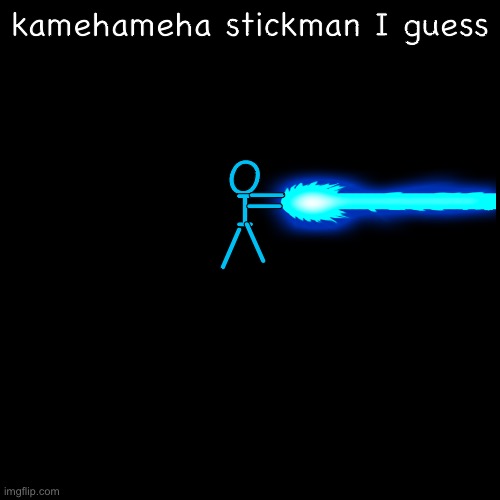 ok | kamehameha stickman I guess; O; I; —; —; \; / | image tagged in kame,hame,ha | made w/ Imgflip meme maker