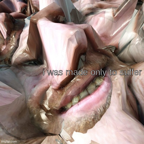 i was made only to suffer | made w/ Imgflip meme maker