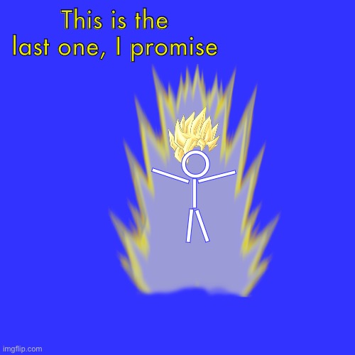 Ssj stickman | This is the last one, I promise; /; O; l; \; |; | | image tagged in super saiyan,stickman | made w/ Imgflip meme maker