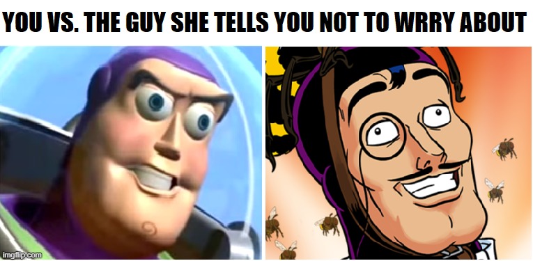 image tagged in you vs the guy she tells you not to worry about | made w/ Imgflip meme maker
