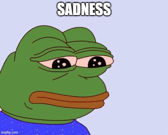 Pepe the Frog | SADNESS | image tagged in pepe the frog | made w/ Imgflip meme maker