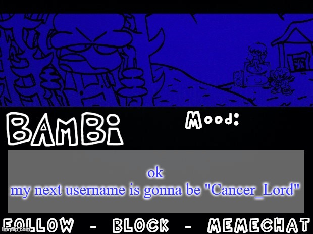 Bambi Temp | ok
my next username is gonna be "Cancer_Lord" | image tagged in bambi temp | made w/ Imgflip meme maker