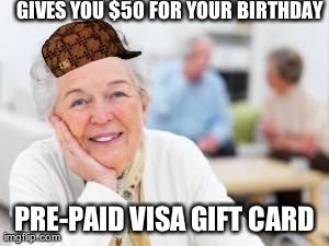 GIVES YOU $50 FOR YOUR BIRTHDAY PRE-PAID VISA GIFT CARD | image tagged in scumbag | made w/ Imgflip meme maker