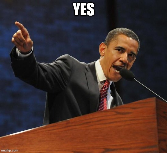 The Obama Affirmation | YES | image tagged in the obama affirmation | made w/ Imgflip meme maker