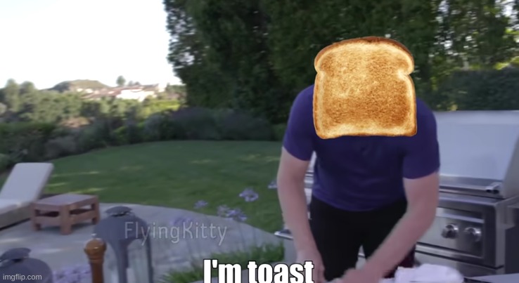 I'm toast | made w/ Imgflip meme maker