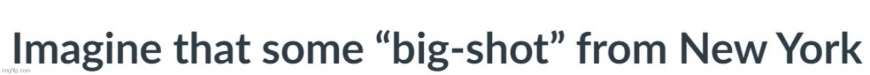 [Big Shot] | made w/ Imgflip meme maker