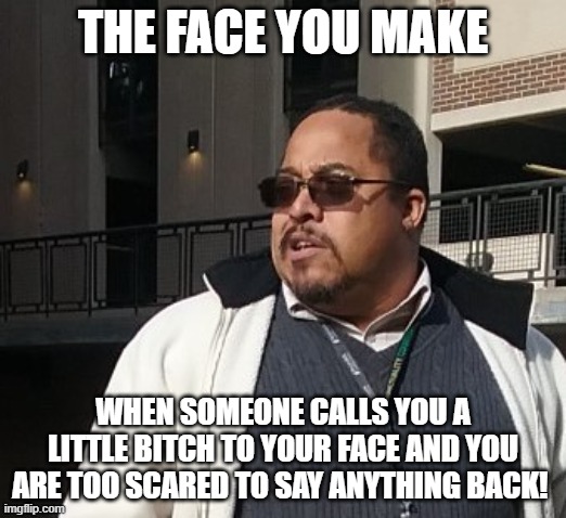 Matthew Thompson | THE FACE YOU MAKE; WHEN SOMEONE CALLS YOU A LITTLE BITCH TO YOUR FACE AND YOU ARE TOO SCARED TO SAY ANYTHING BACK! | image tagged in funny,matthew thompson | made w/ Imgflip meme maker