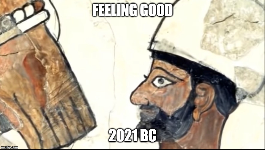 2021 | FEELING GOOD; 2021 BC | image tagged in 2021 bc | made w/ Imgflip meme maker