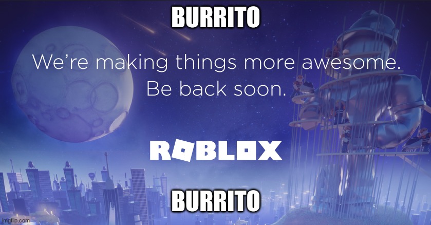 Burrito. | BURRITO; BURRITO | image tagged in burrito | made w/ Imgflip meme maker