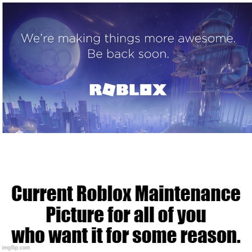 d | Current Roblox Maintenance Picture for all of you who want it for some reason. | image tagged in roblox,sus,blocked | made w/ Imgflip meme maker