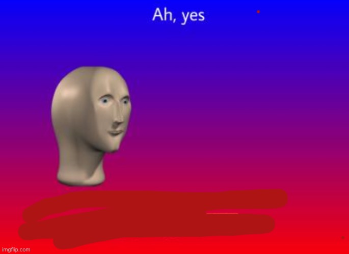 Ah yes blank | image tagged in ah yes blank | made w/ Imgflip meme maker