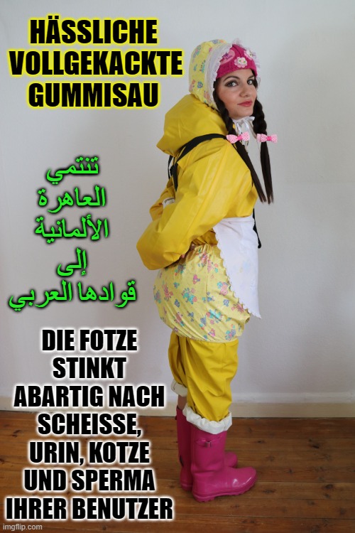 ugly rubber pig "Kackwurst"  in Friesennerz | HÄSSLICHE  VOLLGEKACKTE GUMMISAU; تنتمي العاهرة الألمانية إلى قوادها العربي; DIE FOTZE STINKT ABARTIG NACH SCHEISSE, URIN, KOTZE UND SPERMA IHRER BENUTZER | image tagged in ugly rubber pig kackwurst in friesennerz | made w/ Imgflip meme maker