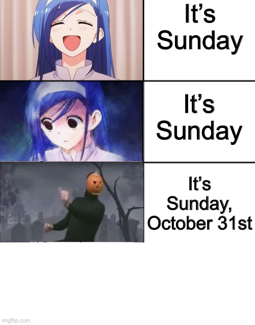 This Sunday's gonna be spooky |  It’s Sunday; It’s Sunday; It’s Sunday, October 31st | image tagged in happiness to despair,memes,spooktober,pumpkin,halloween | made w/ Imgflip meme maker