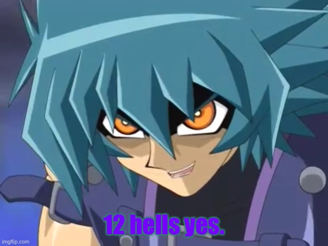 I love you, Judai… | 12 hells yes. | image tagged in i love you judai | made w/ Imgflip meme maker