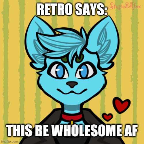 RetroFurry Picrew | RETRO SAYS: THIS BE WHOLESOME AF | image tagged in retrofurry picrew | made w/ Imgflip meme maker