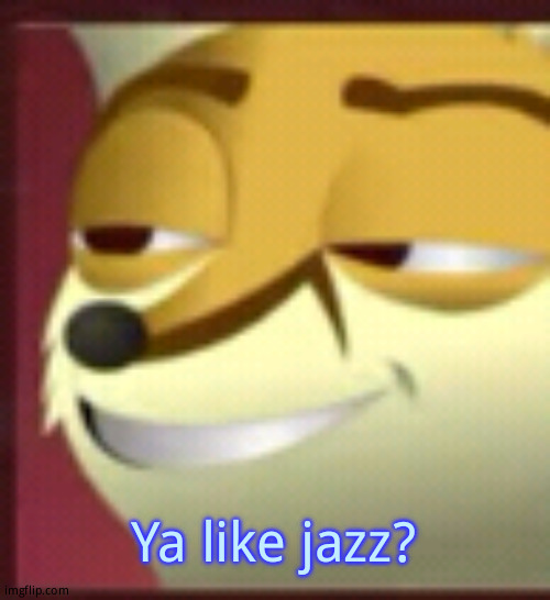 Ya like jazz? | Ya like jazz? | image tagged in ya like jazz | made w/ Imgflip meme maker