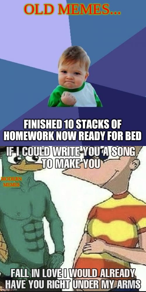 HMM | OLD MEMES... FINISHED 10 STACKS OF HOMEWORK NOW READY FOR BED; MODERN MEMES | image tagged in memes,success kid,hmm,yes,funny | made w/ Imgflip meme maker