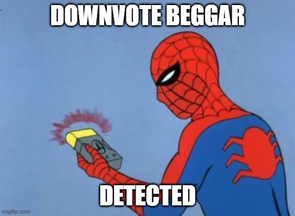 spiderman detector | DOWNVOTE BEGGAR DETECTED | image tagged in spiderman detector | made w/ Imgflip meme maker