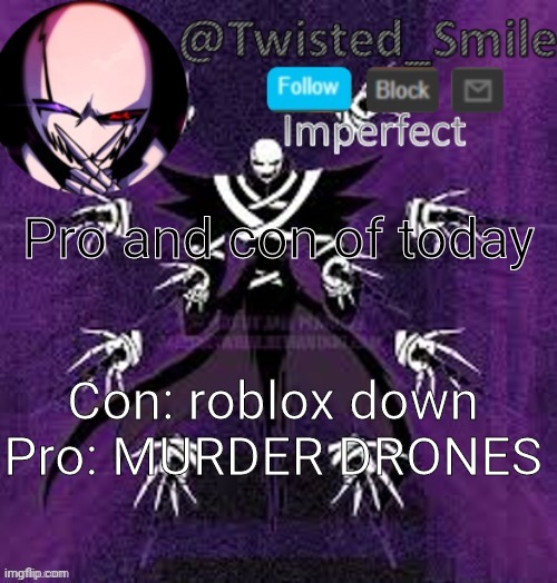 Pogger | Pro and con of today; Con: roblox down
Pro: MURDER DRONES | image tagged in shattered 2 | made w/ Imgflip meme maker