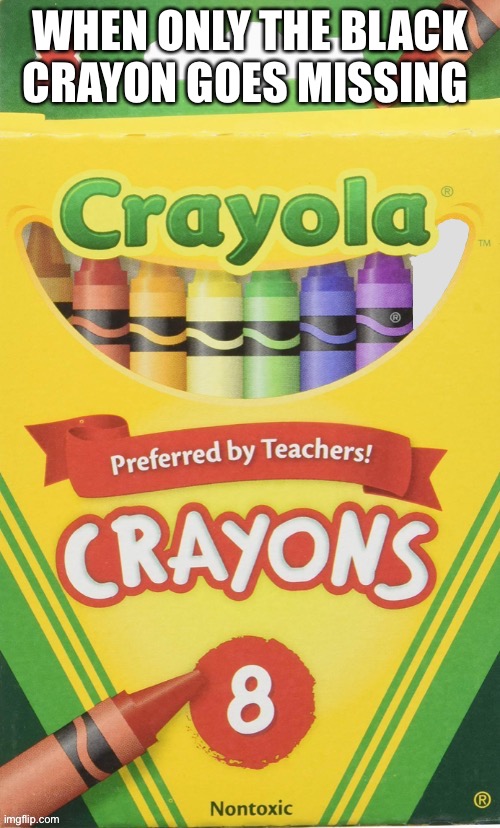 crayón anonymous | WHEN ONLY THE BLACK CRAYON GOES MISSING | image tagged in rehab,crayon,black hat,hacker,network engineering,tablet free | made w/ Imgflip meme maker