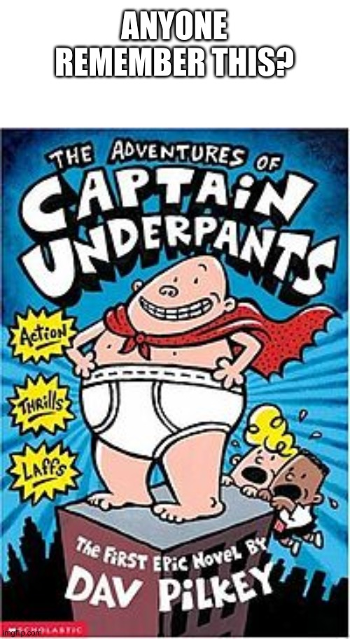 Captain underpants | ANYONE REMEMBER THIS? | image tagged in captain underpants | made w/ Imgflip meme maker