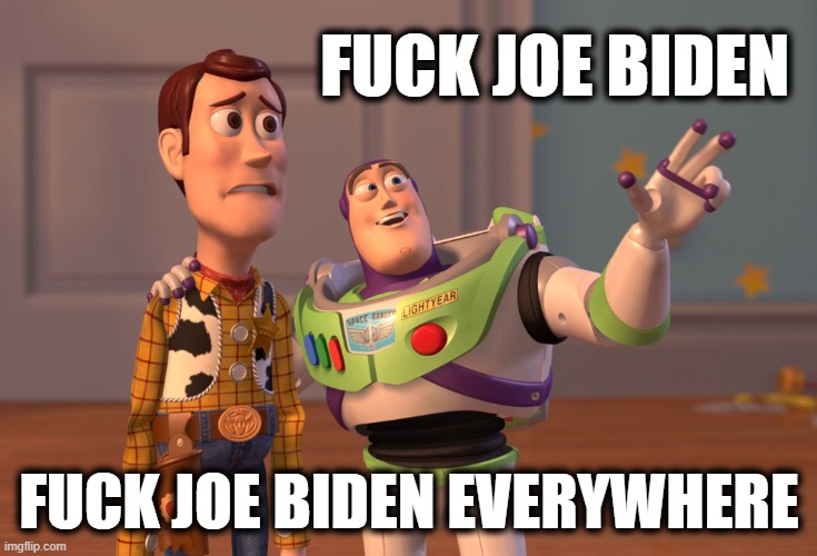 X, X Everywhere Meme | FUCK JOE BIDEN FUCK JOE BIDEN EVERYWHERE | image tagged in memes,x x everywhere | made w/ Imgflip meme maker