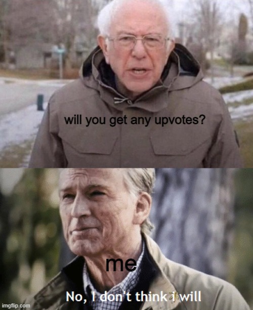will you get any upvotes? me | image tagged in i am once again asking,no i dont think i will | made w/ Imgflip meme maker