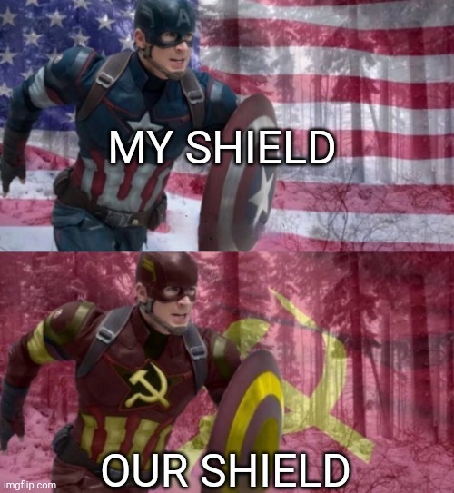 Oh no | MY SHIELD; OUR SHIELD | image tagged in captain america vs captain ussr,shitpost,huh,why are you reading this | made w/ Imgflip meme maker