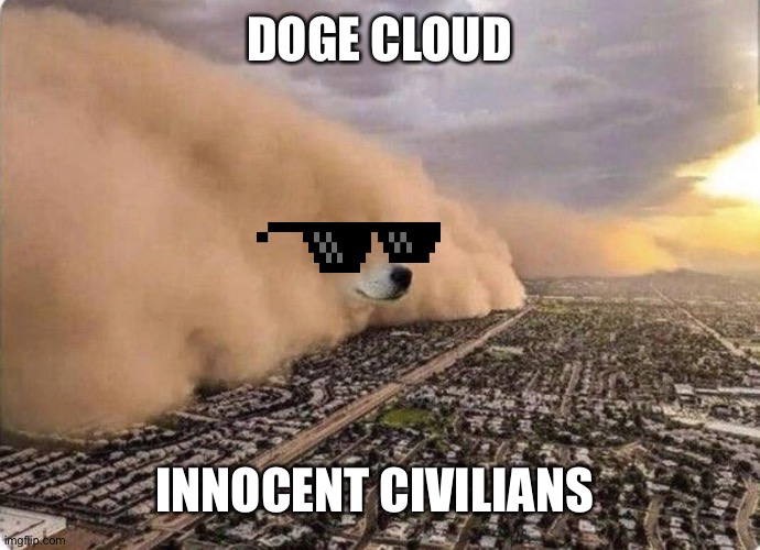 Doge Cloud | DOGE CLOUD; INNOCENT CIVILIANS | image tagged in doge cloud | made w/ Imgflip meme maker